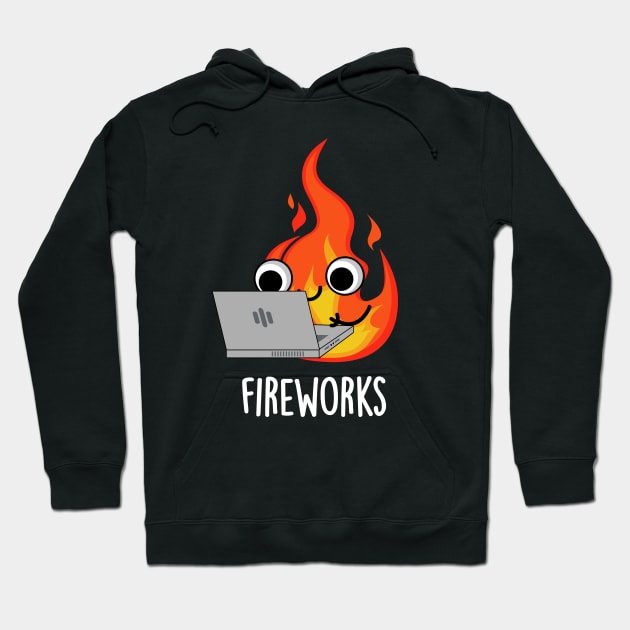 Fireworks Funny Fire Pun Hoodie by punnybone